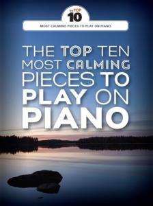 COMPILATION - THE TOP TEN MOST CALMING PIECES TO PLAY ON PIANO