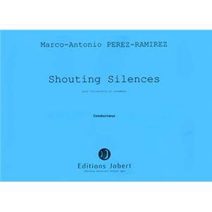 PEREZ-RAMIREZ MA - SHOUTING SILENCES - VIOLONCELLE ET ENSEMBLE (CONDUCTEUR)