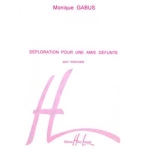 GABUS MONIQUE - DEPLORATION POUR UNE AMIE DEFUNTE - VIOLONCELLE