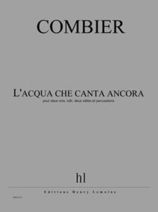 COMBIER JEROME - L'ACQUA CHE CANTA ANCORA - 2 VOIX, LUTH, 2 VIELES ET PERCUSSIONS (COND ET PART)