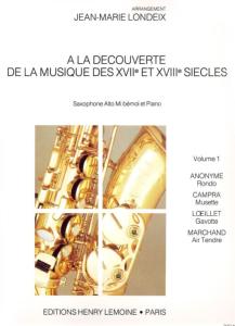 LONDEIX JEAN-MARIE - A LA DECOUVERTE DE LA MUSIQUE DES 17° ET 18° SIECLES VOL.1 - SAXO ALTO - PIANO