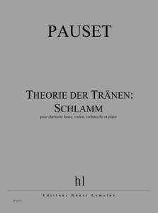 PAUSET BRICE - THEORIE DER TRA¤NEN: SCHLAMM - CLARINETTE BASSE, VIOLON, CELLO ET PIA (COND PART)