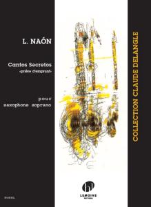 NAON LUIS - CANTOS SECRETOS "PRIERE D'EMPRUNT" - SAXOPHONE SOPRANO