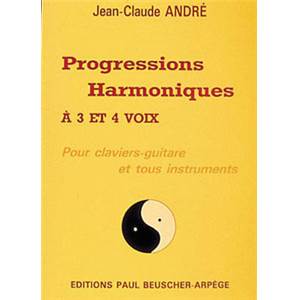 ANDRE JEAN-CLAUDE - PROGRESSIONS HARMONIQUES A  3 ET 4 VOIX - HARMONIE