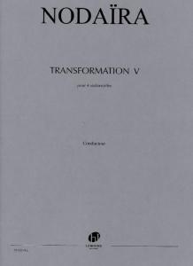 NODAIRA ICHIRO - TRANSFORMATION V POUR 4 VIOLONCELLES - CONDUCTEUR ET PARTIES SEPAREES