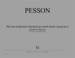 PESSON GERARD - NE PAS OUBLIER COQ ROUGE DANS JOUR CRAQUELE (MOMENTS PROUST) - VIO, CELLO ET PIA