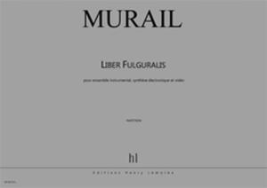 MURAIL TRISTAN - LIBER FULGURALIS - ENSEMBLE INSTRUMENTAL, SYNTHESE ELECTRONIQUE ET VIDEO (COND)