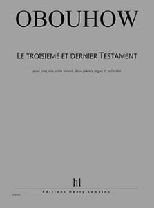 OBOUHOW NICOLAS - LE TROISIEME ET DERNIER TESTAMENT - 5 V, CROIX SONORE, 2 PIA, ORGUE ET ORCH (COND)