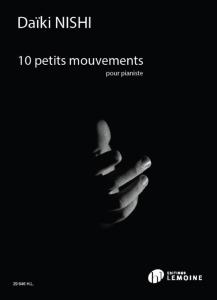 NISHI DAIKI - 10 PETITS MOUVEMENTS POUR PIANISTE