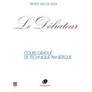 VAN DE VELDE ERNEST - LE DELIATEUR COURS GRADUE DE TECHNIQUE PIANISTIQUE