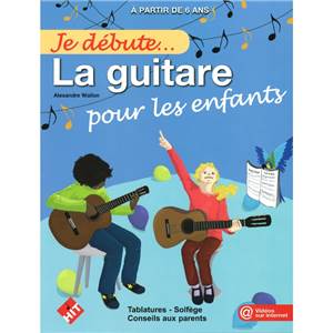 WALLON ALEXANDRE - JE DEBUTE LA GUITARE POUR LES ENFANTS - GUITARE