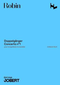 ROBIN YANN - DOPPELGANGER CONCERTO N1 POUR TROMPETTE(S) ET ENSEMBLE - CONDUCTEUR