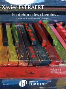 EVERAERT XAVIER - EN DEHORS DES CHEMINS POUR SORTIR DU REPERTOIRE CLASSIQUE VOLUME 2 - PIANO