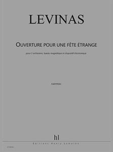 LEVINAS MICHAEL - OUVERTURE POUR UNE FETE ETRANGE - 2 ORCHESTRES ET DISPOSITIF ELECTRONIQUE (COND)