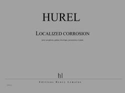 HUREL PHILIPPE - LOCALIZED CORROSION - SAXOPHONE, GUITARE ELECTRIQUE, PERC ET PIA (COND PART)