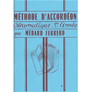 MEDARD FERRERO - METHODE D'ACCORDEON CHROMATIQUE 1RE ANNEE