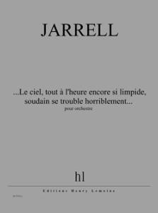 JARRELL MICHAEL - ...LE CIEL TOUT A  L'HEURE ENCORE SI LIMPIDE SOUDAIN SE TROUBLE HORR - ORCH (COND)