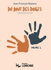 BASTEAU JEAN-FRANCOIS - DU BOUT DES DOIGTS VOLUME 2 (11 PIECES FACILES) - PIANO