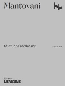 MANTOVANI BRUNO - QUATUOR A CORDES N°5 - CONDUCTEUR ET PARTIES SEPAREES